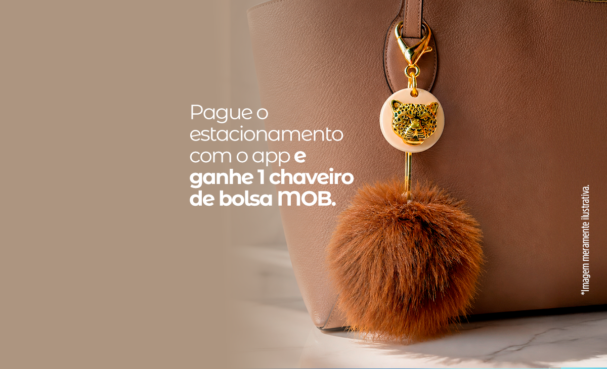 PAGUE O ESTACIONAMENTO PELO APP E GANHE 1 CHAVEIRO DE BOLSA MOB